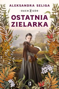 Ostatnia zielarka. Duch Gór. Tom 2 - Aleksandra Seliga - ebook