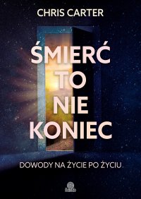 Śmierć to nie koniec. Dowody na życie po życiu - Chris Carter - ebook