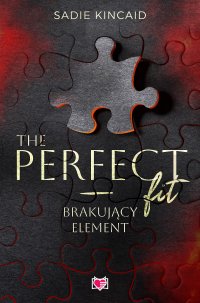 The Perfect Fit. Brakujący element - Sadie Kincaid - ebook