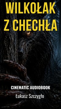 Wilkołak z Chechła. Audiobook z filmowym udźwiękowieniem - Łukasz Szczygło - audiobook