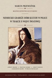 Niemieckie grabieże dóbr kultury w Polsce w trakcie II wojny światowej - Marcin Przewoźnik - ebook
