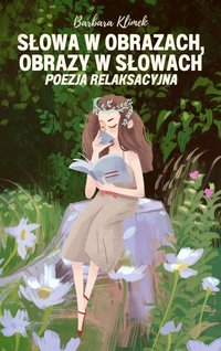 Słowa w obrazach. Obrazy w słowach. Poezja relaksacyjna. - Barbara Klimek - ebook
