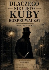 Dlaczego nie ujęto Kuby Rozpruwacza? - Andrzej Lebiedowicz - ebook