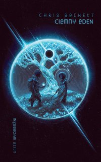 Ciemny Eden. Cykl Ciemny Eden. Tom 1 - Chris Beckett - ebook