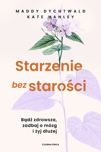 Starzenie bez starości - Maddy Dychtwald - ebook