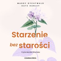 Starzenie bez starości - Maddy Dychtwald - audiobook