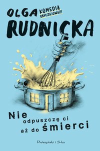 Nie odpuszczę ci aż do śmierci - Olga Rudnicka - ebook