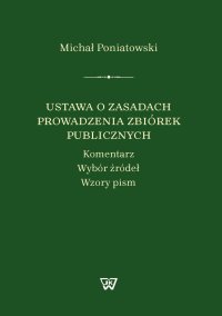 Ustawa o zasadach prowadzenia zbiórek publicznych. Komentarz, Wybór źródeł, Wzory pism - Michał Poniatowski - ebook