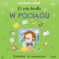 Co zrobi Anielka w pociągu - Barbara Supeł - audiobook