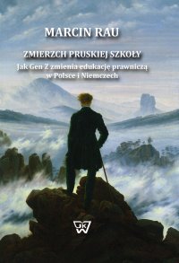 Zmierzch pruskiej szkoły. Jak Gen Z zmienia edukację prawniczą w Polsce i Niemczech - Marcin Rau - ebook