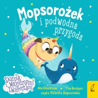 Sklepik z magicznymi zwierzętami. Mopsorożek i podwodna przygoda. Tom 5 - Matilda Rose - audiobook
