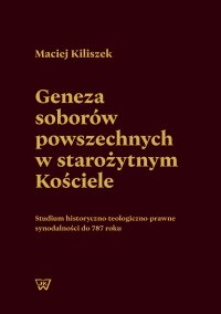 Geneza soborów powszechnych w starożytnym Kościele - Maciej Kiliszek - ebook