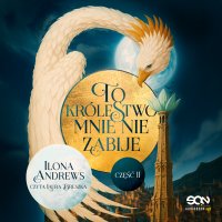 To królestwo mnie nie zabije. Część 2 - Ilona Andrews - audiobook
