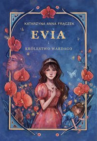 Evia i Królestwo Wardago - Katarzyna Anna Frączek - ebook