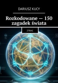 Rozkodowane - 150 zagadek świata - Dariusz Kucy - ebook
