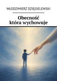 Obecność która wychowuje - Włodzimierz Dzięgielewski - ebook