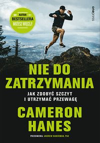 Nie do zatrzymania. Jak zdobyć szczyt i utrzymać przewagę - Cameron Hanes - ebook