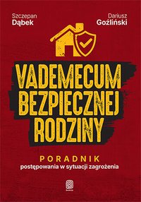 Vademecum bezpiecznej rodziny. Poradnik postępowania w sytuacji zagrożenia - Szczepan Dąbek - ebook