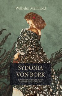 Sydonia von Bork. Czarownica, która zniszczyła pomorską dynastię książęcą - Wilhelm Meinhold - ebook