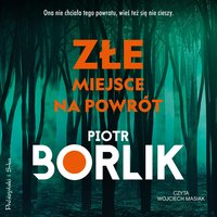 Złe miejsce na powrót - Piotr Borlik - audiobook