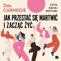 Jak przestać się martwić i zacząć żyć - Dale Carnegie - audiobook