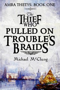 The Thief who Pulled on Trouble's Braids - Michael McClung - ebook