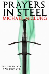 Prayers in Steel: The Skin Walker War Book 1 - Michael McClung - ebook