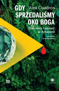 Gdy sprzedaliśmy Oko Boga. Diamenty i śmierć w Amazonii - Alex Cuadros - ebook