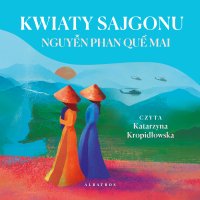 KWIATY SAJGONU - Nguyen Phan Que Mai - audiobook