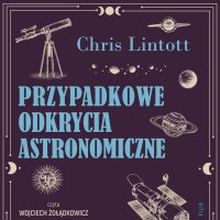 Przypadkowe odkrycia astronomiczne - Chris Lintott - audiobook