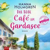 Das süße Café am Gardasee - Hanna Holmgren - audiobook
