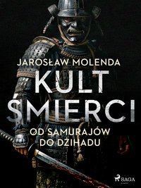 Kult śmierci: Od samurajów do dżihadu - Jarosław Molenda - ebook