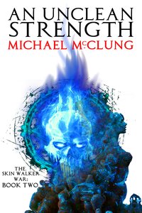 An Unclean Strength: The Skin Walker War Book 2 - Michael McClung - ebook