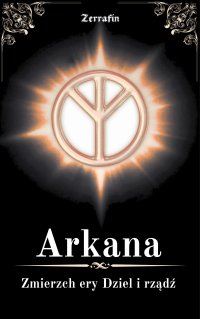 Arkana. Zmierzch ery. Dziel i rządź - Zerrafin - ebook