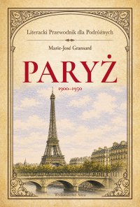 Paryż 1900–1950. Literacki przewodnik dla podróżnych - Marie-Jose Gransard - ebook