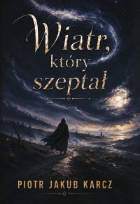 Wiatr, który szeptał - Piotr Jakub Karcz - ebook