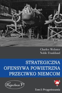 Strategiczna Ofensywa Powietrzna przeciwko Niemcom. Tom 1. Przygotowania - Charles Webster - ebook