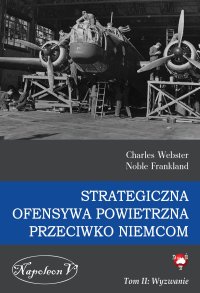 Strategiczna Ofensywa Powietrzna przeciwko Niemcom. Tom 2. Wyzwanie - Charles Webster - ebook