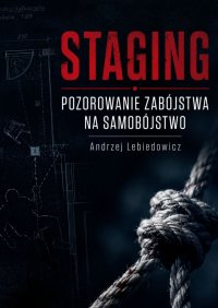 Staging. Pozorowanie zabójstwa na samobójstwo - Andrzej Lebiedowicz - ebook