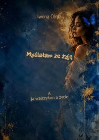 Myślałam że żyję - Iwona Olma - ebook