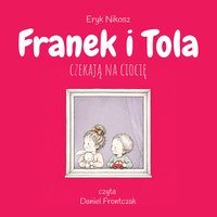 Franek i Tola czekają na ciocię - Eryk Nikosz - audiobook