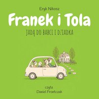 Franek i Tola jadą do babci i dziadka - Eryk Nikosz - audiobook