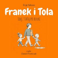 Franek i Tola idą z tatą po bułki - Eryk Nikosz - audiobook