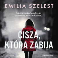 Cisza, która zabija - Emilia Szelest - audiobook