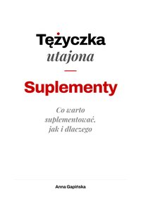 Tężyczka utajona. Suplementy. Co warto suplementować, jak i dlaczego. - Anna Gapińska - ebook
