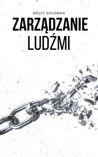 Zarządzanie ludźmi - Bruce Goldman - ebook