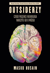 Outsiderzy. Czego pacjenci neurologa nauczyli go o mózgu - Masud Husain - ebook
