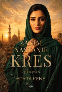 Zanim nastanie kres. Córki imama. Tom 2 - Edyta Kene - ebook