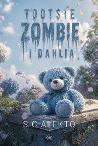 Tootsie, Zombie i Dahlia - S. C. Alekto - ebook