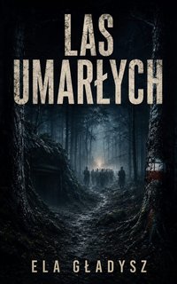 Las Umarłych - Ela Gładysz - ebook
